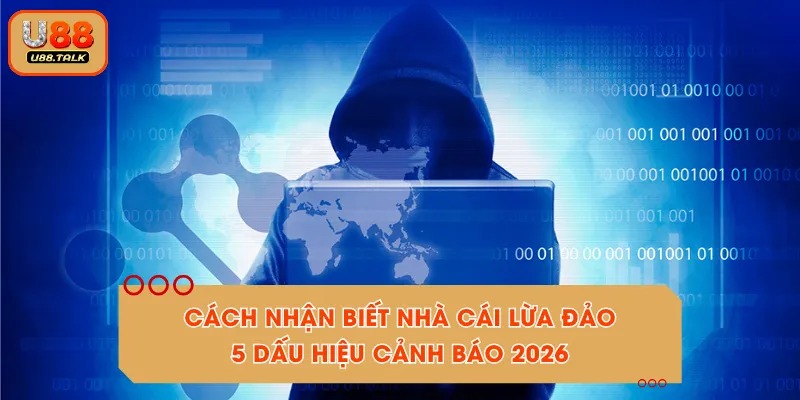Cách Nhận Biết Nhà Cái Lừa Đảo - 5 Dấu Hiệu Cảnh Báo 2026