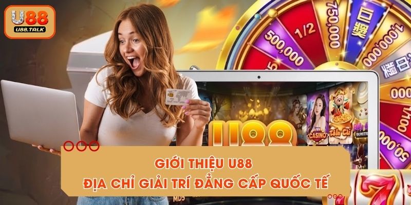 Giới Thiệu U88 - Địa Chỉ Giải Trí Đẳng Cấp Quốc Tế