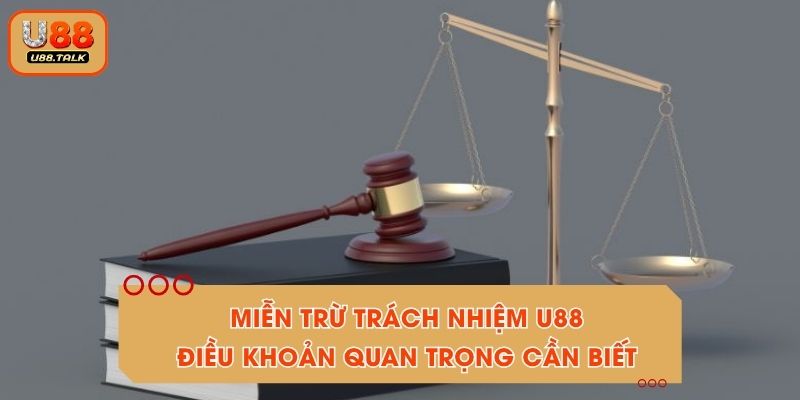 Miễn Trừ Trách Nhiệm U88 - Điều Khoản Quan Trọng Cần Biết