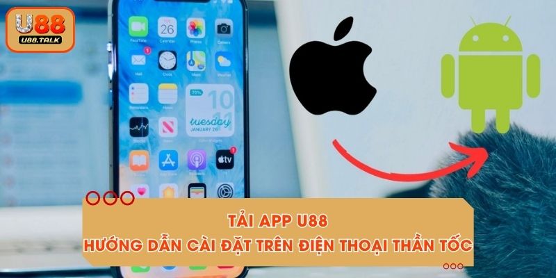 Tải App U88: Hướng Dẫn Cài Đặt Trên Điện Thoại Thần Tốc